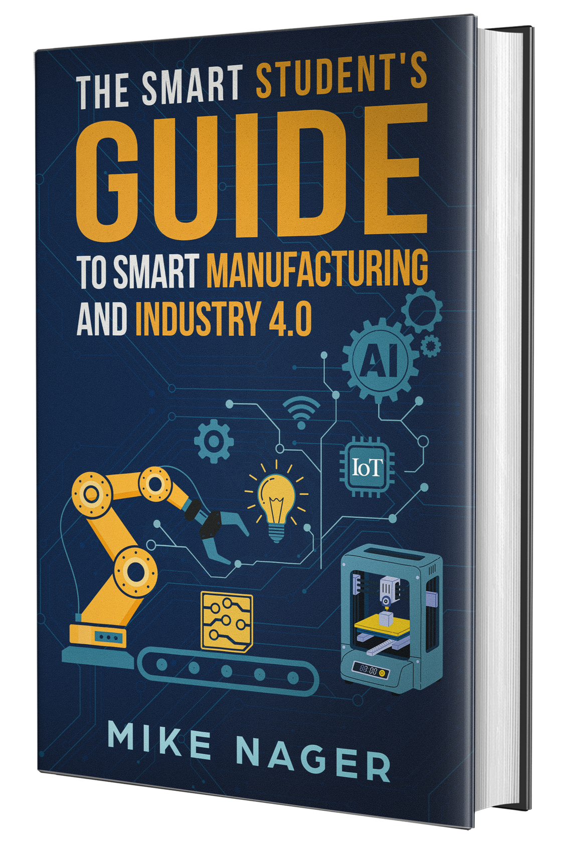The Smart Student's Guide to Smart Manufacturing Cover of Mike Nager book Smart Student's Guide to Smart Manufacturing and Industry 4.0